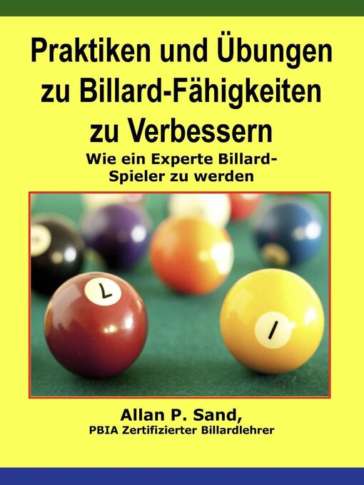 Title details for Praktiken und Übungen zu Billard-Fähigkeiten zu Verbessern--Wie ein Experte Billard-Spieler zu werden by Allan P. Sand - Available